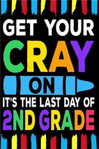 Get Your Cray On It's The Last Day Of 2nd Grade