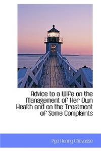 Advice to a Wife on the Management of Her Own Health and on the Treatment of Some Complaints