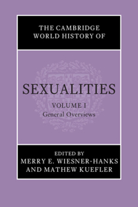 The Cambridge World History of Sexualities: Volume 1, General Overviews