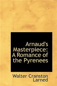 Arnaud's Masterpiece: A Romance of the Pyrenees
