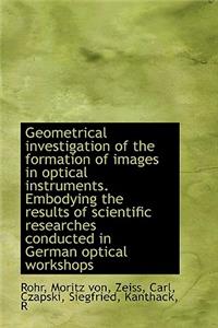 Geometrical Investigation of the Formation of Images in Optical Instruments