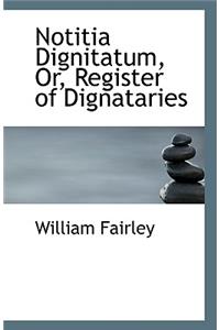 Notitia Dignitatum, Or, Register of Dignataries