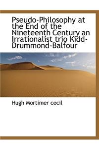 Pseudo-Philosophy at the End of the Nineteenth Century an Irrationalist Trio Kidd-Drummond-Balfour