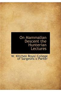 On Mammalian Descent the Hunterian Lectures