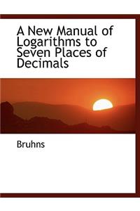 A New Manual of Logarithms to Seven Places of Decimals