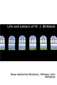 Life and Letters of W. J. Birkbeck