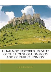 Dhar Not Restored, in Spite of the House of Commons and of Public Opinion
