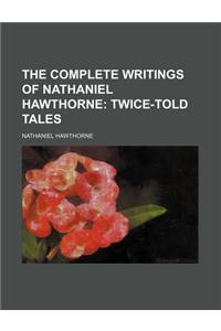 The Complete Writings of Nathaniel Hawthorne (Volume 2); Twice-Told Tales