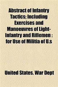 Abstract of Infantry Tactics; Including Exercises and Manoeuvres of Light-Infantry and Riflemen: For Use of Militia of U.S