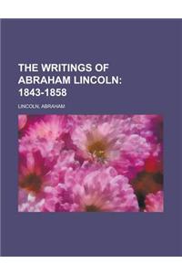The Writings of Abraham Lincoln; 1843-1858 Volume 2