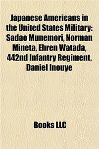Japanese Americans in the United States Military: Sadao Munemori, Norman Mineta, Ehren Watada, 442nd Infantry Regiment, Daniel Inouye