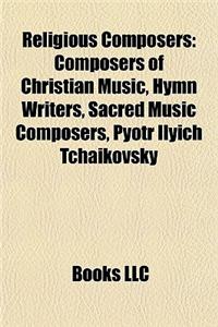 Religious Composers: Composers of Christian Music, Hymn Writers, Sacred Music Composers, Pyotr Ilyich Tchaikovsky