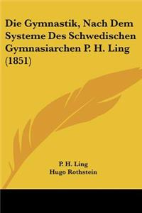 Die Gymnastik, Nach Dem Systeme Des Schwedischen Gymnasiarchen P. H. Ling (1851)