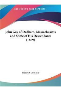 John Gay of Dedham, Massachusetts and Some of His Descendants (1879)
