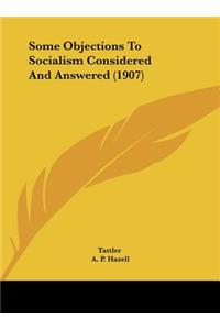 Some Objections to Socialism Considered and Answered (1907)