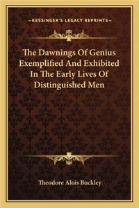 The Dawnings Of Genius Exemplified And Exhibited In The Early Lives Of Distinguished Men