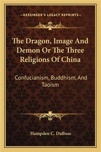 Dragon, Image and Demon or the Three Religions of China