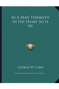 As A Man Thinketh In His Heart So Is He