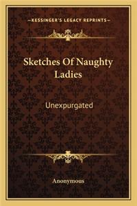 Sketches of Naughty Ladies: Unexpurgated