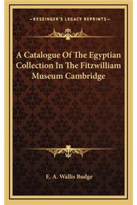 A Catalogue Of The Egyptian Collection In The Fitzwilliam Museum Cambridge