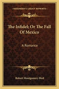 Infidel; Or the Fall of Mexico