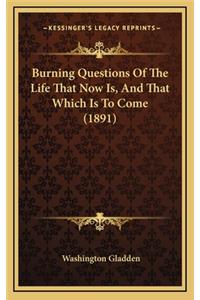 Burning Questions of the Life That Now Is, and That Which Is to Come (1891)