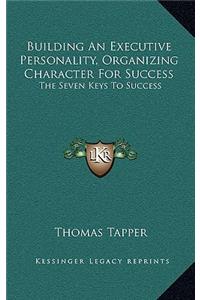 Building an Executive Personality, Organizing Character for Success