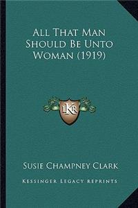 All That Man Should Be Unto Woman (1919)
