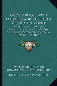 God's Purpose With Mankind And The Earth V1, Old Testament