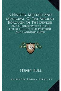 A History, Military and Municipal, of the Ancient Borough of the Devizes