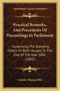 Practical Remarks, and Precedents of Proceedings in Parliament