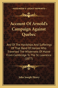 Account Of Arnold's Campaign Against Quebec
