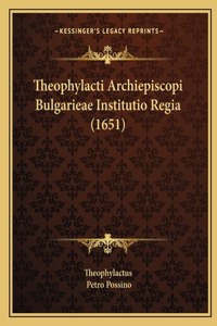 Theophylacti Archiepiscopi Bulgarieae Institutio Regia (1651)