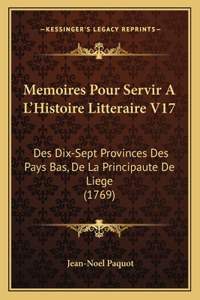 Memoires Pour Servir A L'Histoire Litteraire V17
