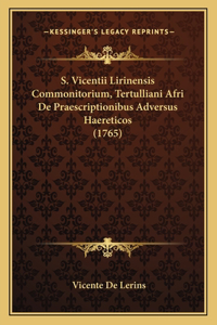 S. Vicentii Lirinensis Commonitorium, Tertulliani Afri De Praescriptionibus Adversus Haereticos (1765)