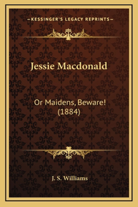 Jessie Macdonald: Or Maidens, Beware! (1884)