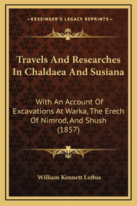 Travels And Researches In Chaldaea And Susiana