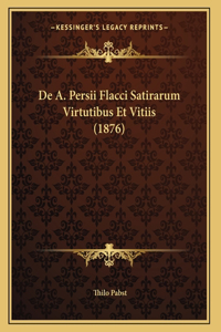 De A. Persii Flacci Satirarum Virtutibus Et Vitiis (1876)