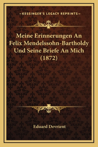 Meine Erinnerungen An Felix Mendelssohn-Bartholdy Und Seine Briefe An Mich (1872)