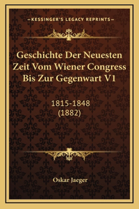 Geschichte Der Neuesten Zeit Vom Wiener Congress Bis Zur Gegenwart V1