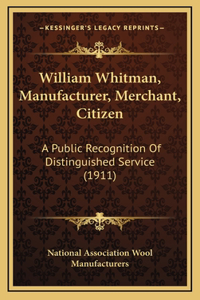William Whitman, Manufacturer, Merchant, Citizen