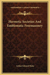 Hermetic Societies And Emblematic Freemasonry