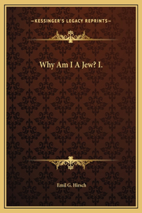 Why Am I A Jew? I.