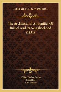 The Architectural Antiquities Of Bristol And Its Neighborhood (1851)