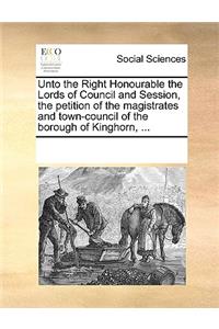 Unto the Right Honourable the Lords of Council and Session, the Petition of the Magistrates and Town-Council of the Borough of Kinghorn, ...