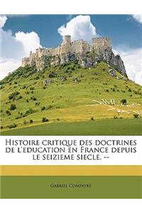 Histoire Critique Des Doctrines de l'Education En France Depuis Le Seizieme Siecle. -- Volume 2