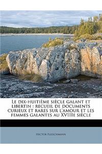 Le Dix-Huiti?me Si?cle Galant Et Libertin