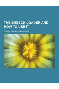 The Breech-Loader and How to Use It