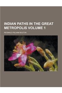 Indian Paths in the Great Metropolis Volume 1