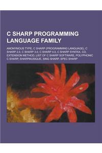 C Sharp Programming Language Family: Anonymous Type, C Sharp (Programming Language), C Sharp 2.0, C Sharp 3.0, C Sharp 4.0, C Sharp Syntax, C, Extensi